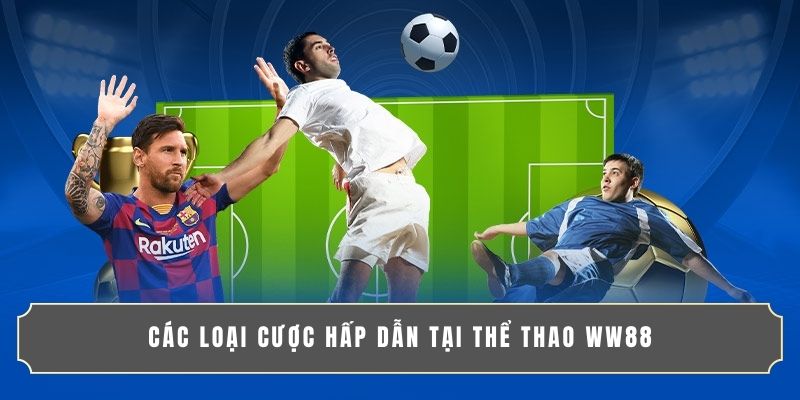 Các loại cược hấp dẫn tại thể thao WW88 Các loại cược hấp dẫn tại thể thao WW88
